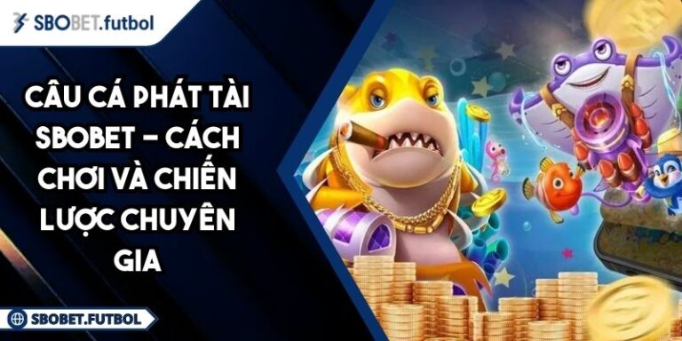 Câu Cá Phát Tài SBOBET