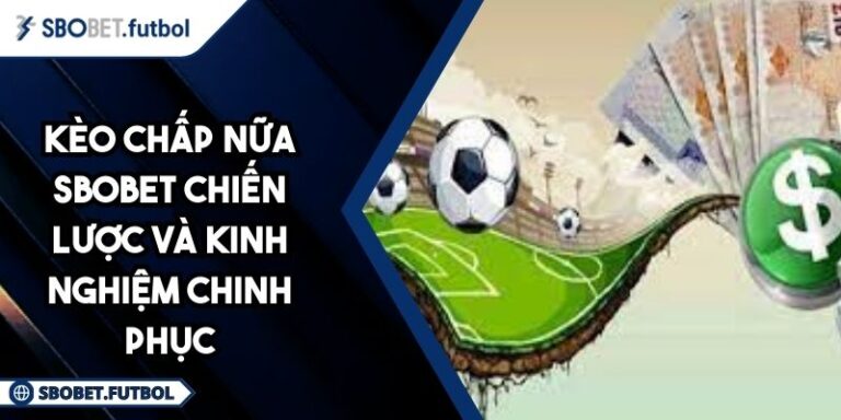 Kèo chấp nữa SBOBET