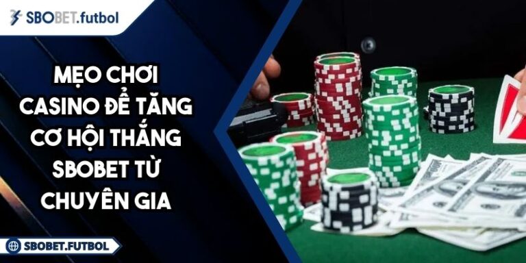mẹo chơi casino để tăng cơ hội thắng SBOBET